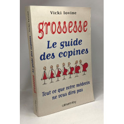 Grossesse. le guide des copines. tout ce que votre medecin ne vous...