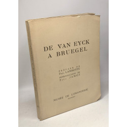 De Van Eyck a Bruegel - préface de Paul Lambotte introduction de...