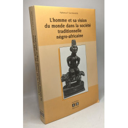 L'homme et sa vision du monde dans la société négro-africaine