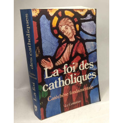 La Foi des catholiques: Catéchèse fondamentale - 2e éd