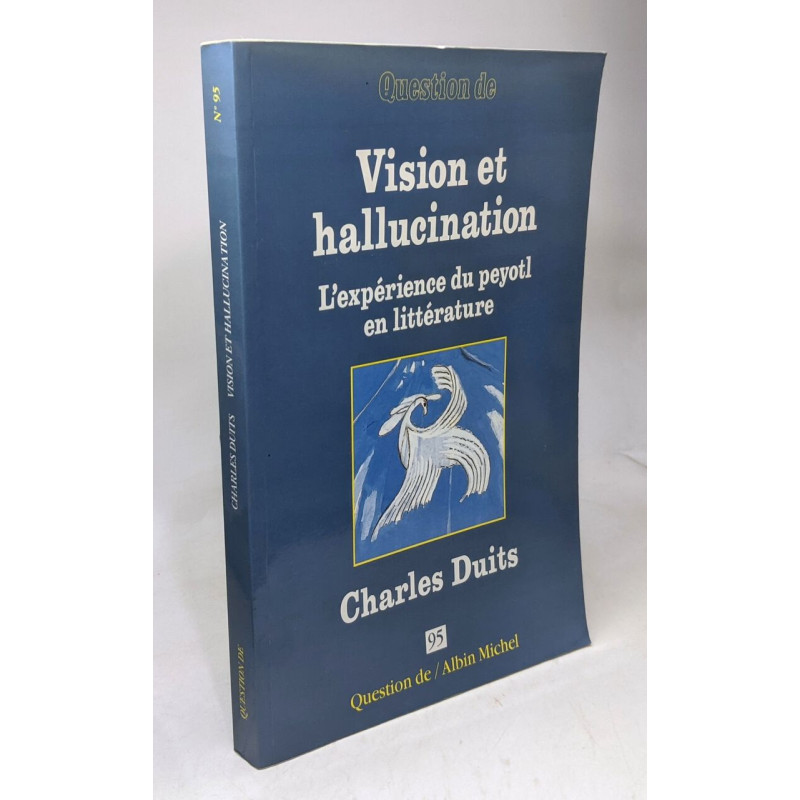 Vision et hallucination - L'expérience du Peyotl en littérature /...