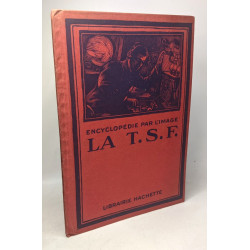 La T.S.F. encyclopédie par l'image