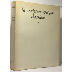 La sculpture grecque classique - tome premier -- dessins de Paul...