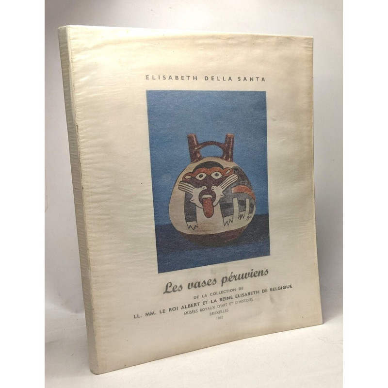 Les vases péruviens de la collection de LL.MM. le Roi Albert et la...