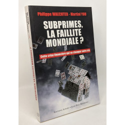 Subprime la faillite mondiale ? Cette crise financière qui va...