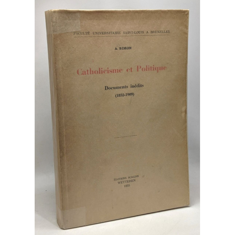 Catholicisme et Politique - documents inédits 1832-1909 - faculté...