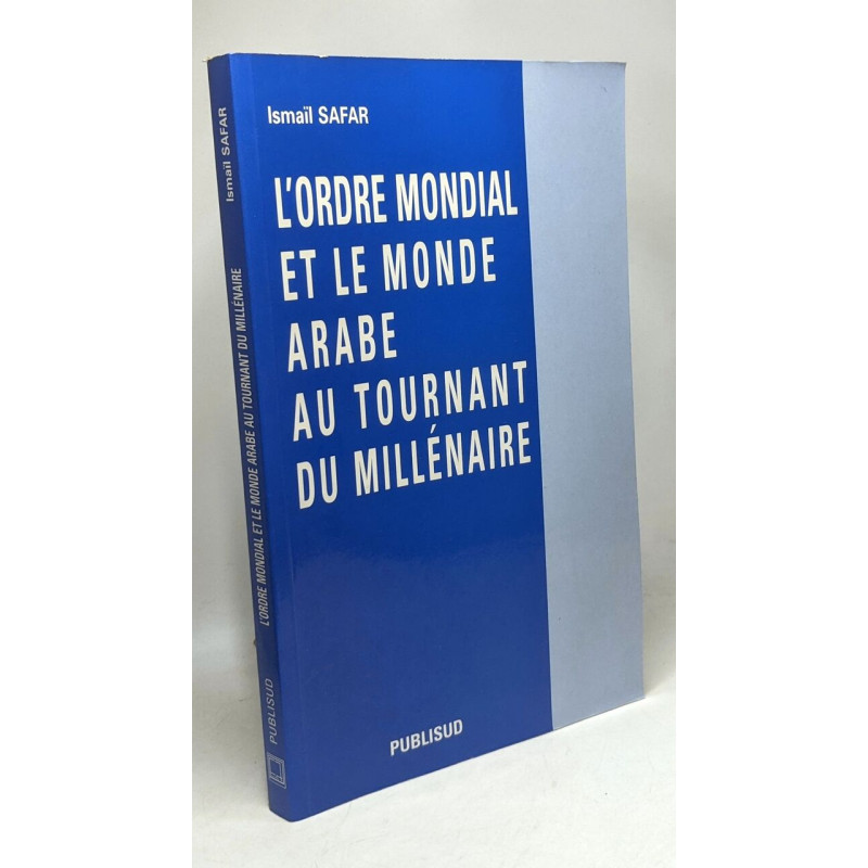 L'ordre mondial et le monde arabe au tournant du millénaire