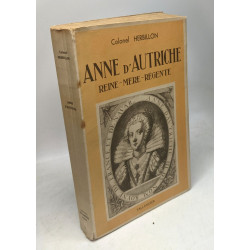 Anne d'Autriche. Reine - Mère - Régente