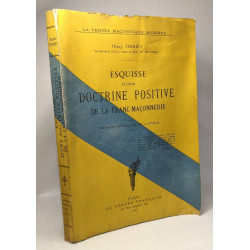 Esquisse d'une doctrine positive de la Franc-Maçonnerie ---...