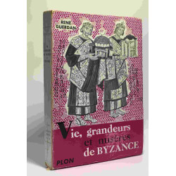 Vie grandeurs et misères de Byzance