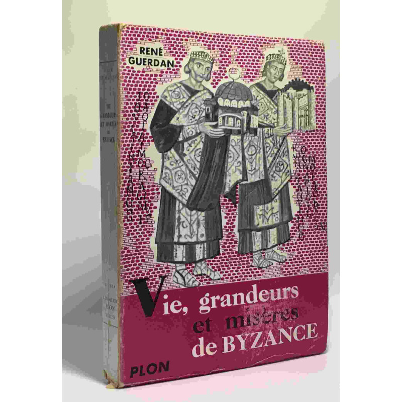 Vie grandeurs et misères de Byzance