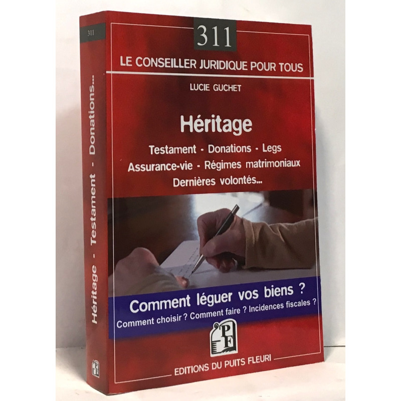 Héritage - Testament - Donations: Comment léguer vos biens ?...