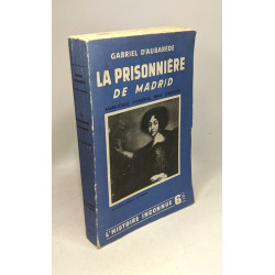 La prisonnière de Madrid Marie-Louise d'Orléans Reine d'Espagne -...