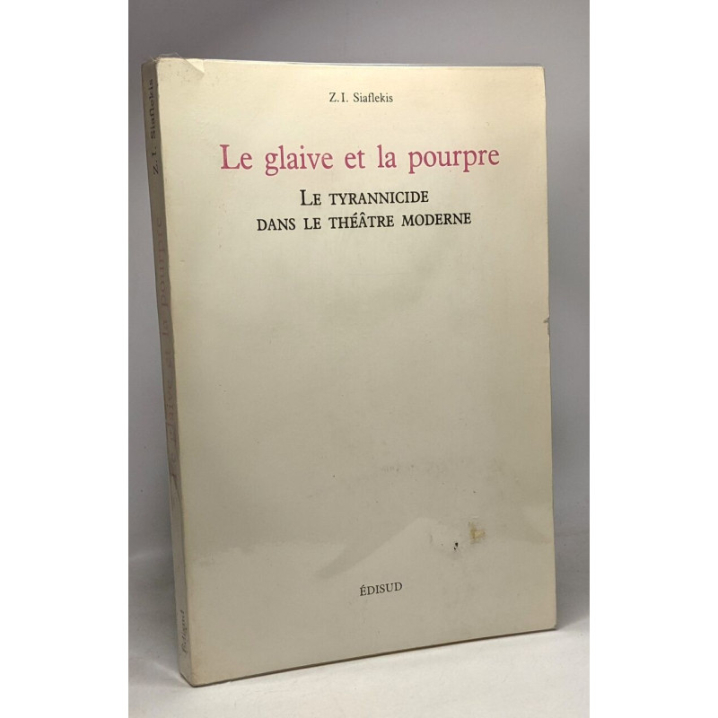 Le Glaive et la pourpre - le tyrannicide dans le théâtre moderne