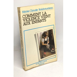 COMMENT LA VIOLENCE VIENT AUX ENFANTS. : Edition 1983