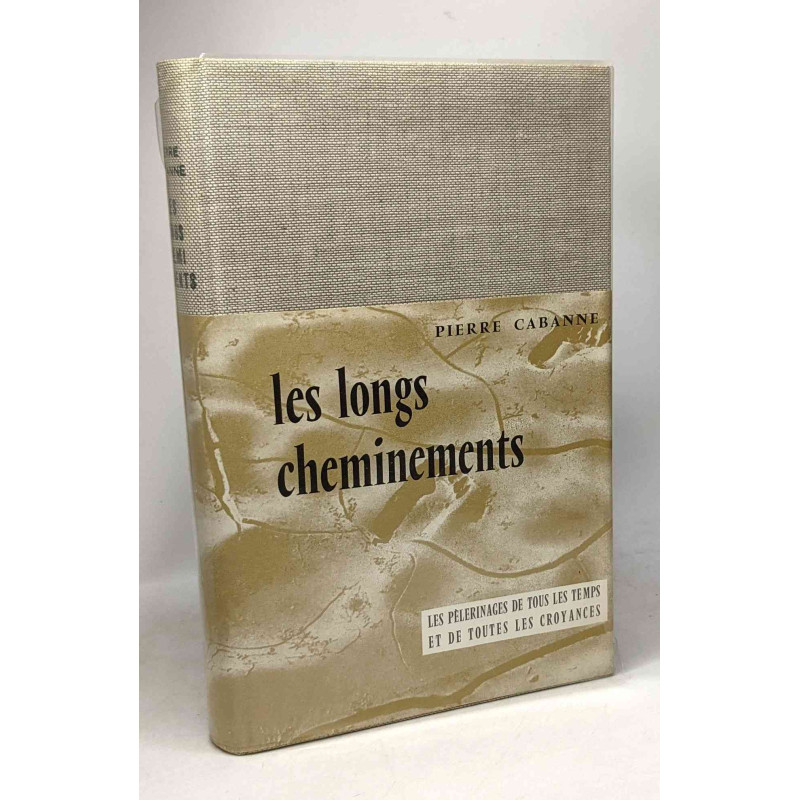Les longs cheminements - les pèlerinages de tous les temps et de...