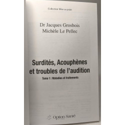 Surdités. acouphènes et troubles de l'audition: Tome 1 Maladies et...