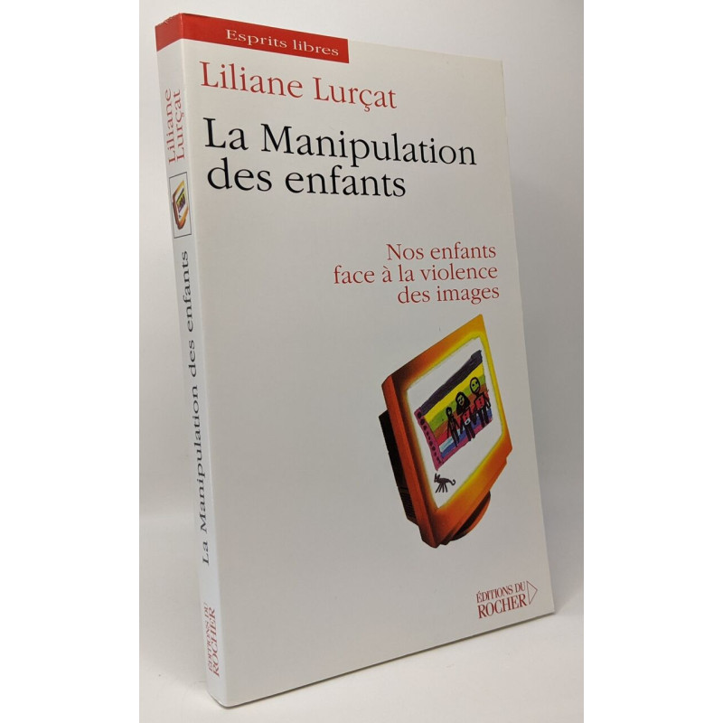 La Manipulation des enfants : Nos enfants face à la violence des...