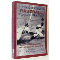 The Greatest Baseball Stories Ever Told: Thirty Unforgettable...