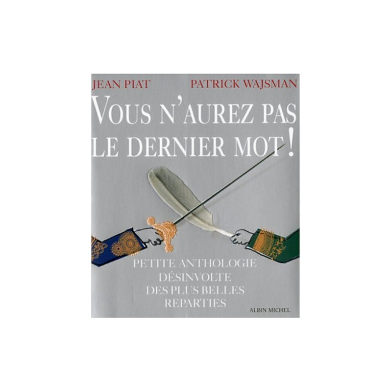 Vous n'aurez pas le dernier mot ! : Petite anthologie désinvolte...
