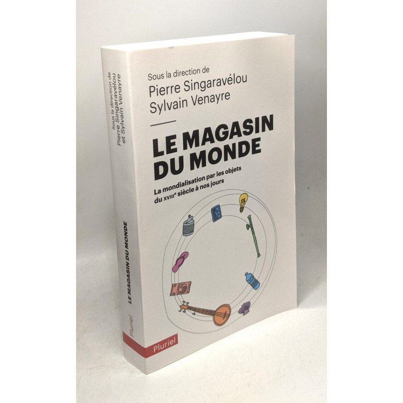 Le magasin du monde: La mondialisation par les objets du XVIIIe...