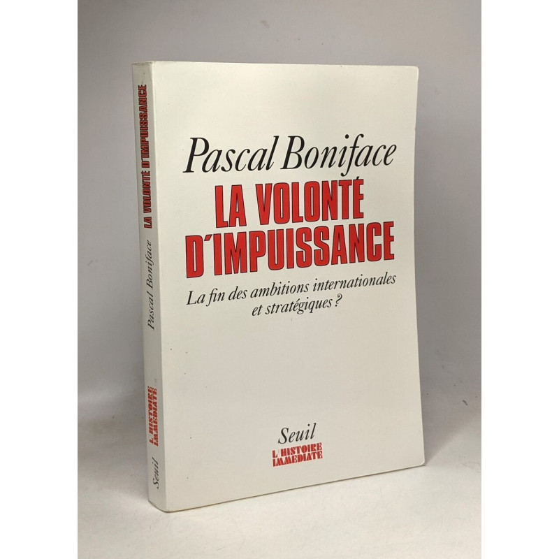 La volonté d'impuissance. La fin des ambitions internationales et...