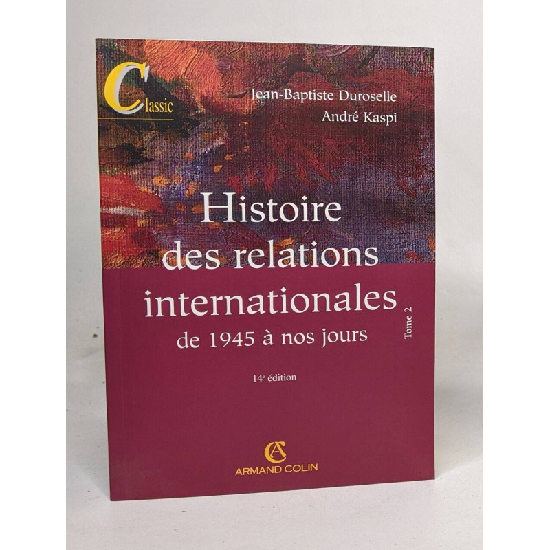 Histoire des relations internationales : Tome 2 De 1945 à nos jours