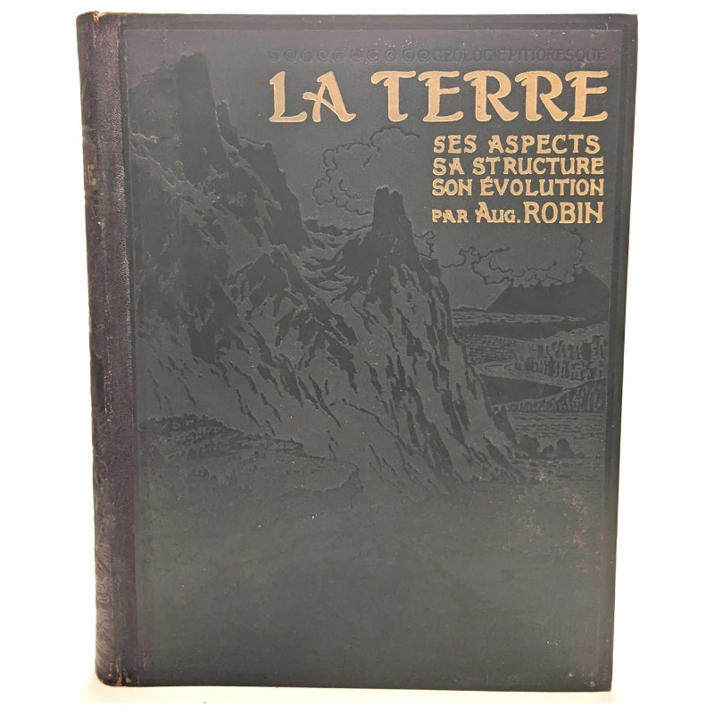 Géologie Pittoresque. La terre ses aspects sa structure son évolution