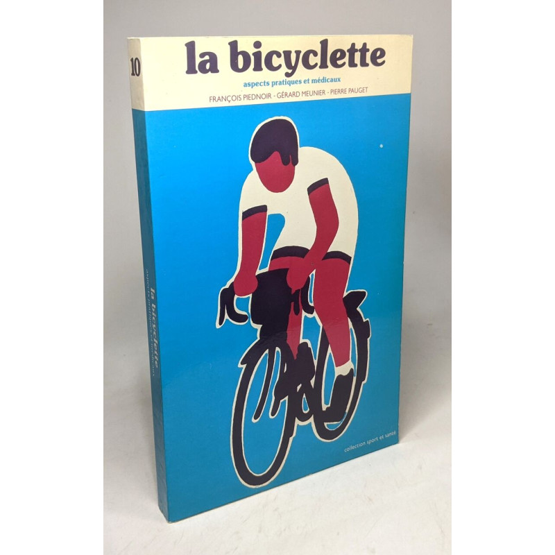 La Bicyclette : Aspects pratiques et médicaux (Collection Sport et...