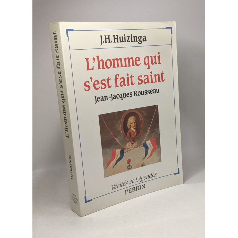 L'homme qui s'est fait saint : jean-jacques rousseau / Coll....