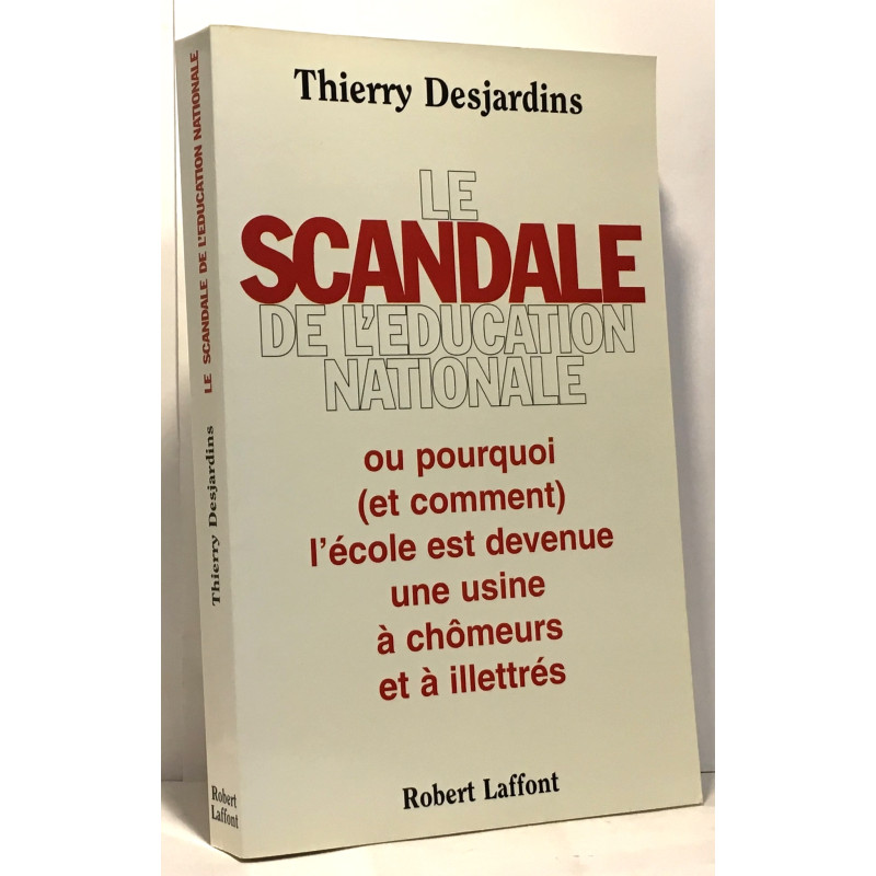 LE SCANDALE DE L'EDUCATION NATIONALE. Pourquoi (et comment)...