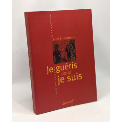 Je guéris donc je suis. Pour une théologie de la guérison