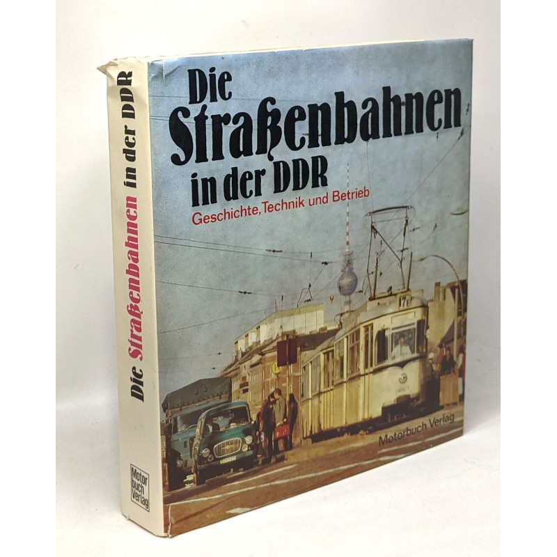 Die Strassenbahnen in der DDR: Geschichte Technik u. Betrieb