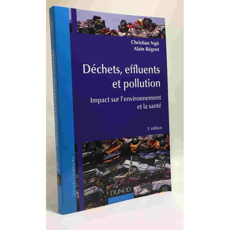 Déchets effluents et pollution - 3e éd. - Impact sur...