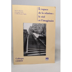 ESPACE DE LA RELATION : LE REEL ET L'IMAGINAIRE: Colloque de Cerisy