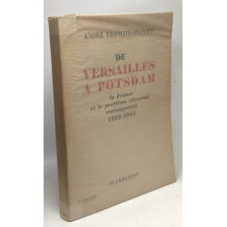 De Versailles a Potsdam / la france et le probleme allemand...