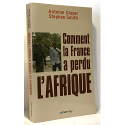 Comment la France a perdu l'Afrique