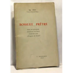 Bossuet prêtre suivi de quelques opuscules de piété composé par...