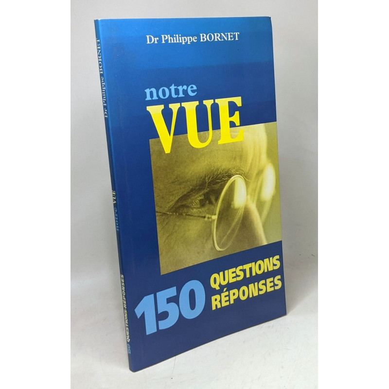 Notre vue - 150 questions réponses