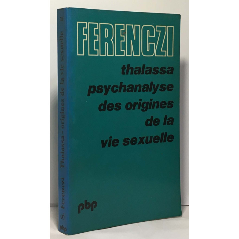 Thalassa - Psychanalyse des origines de la vie sexuelle suivi de...
