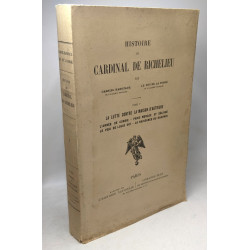 Histoire du Cardinal de Richelieu. TOME V : La Lutte contre la...