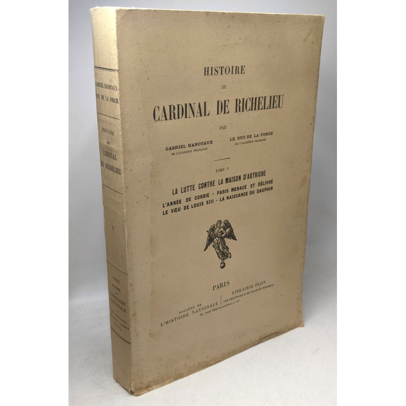Histoire du Cardinal de Richelieu. TOME V : La Lutte contre la...