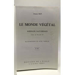 Jacques Blot. Le Monde végétal : Sciences naturelles classe de 2de...