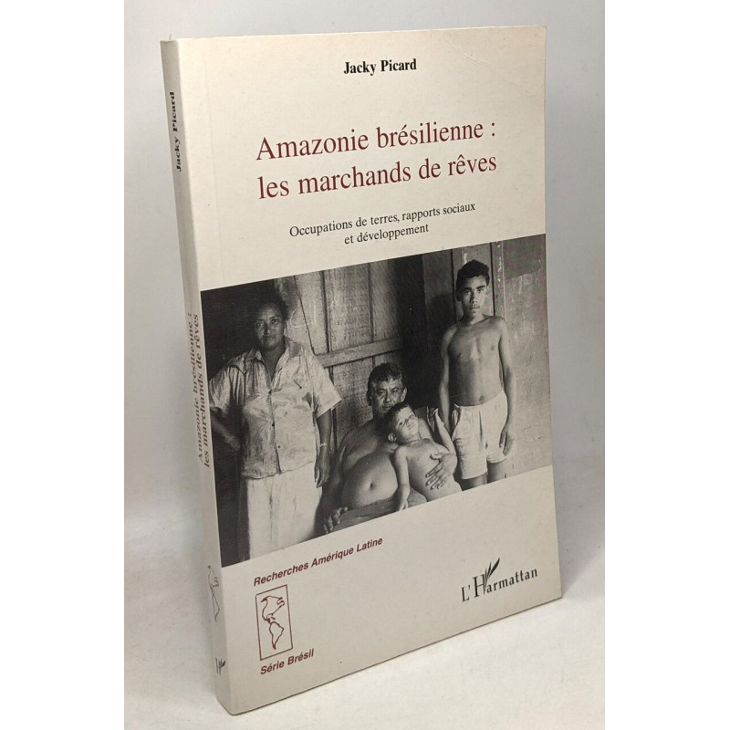 Amazonie brésilienne - Les marchands de rêves - occupations des...