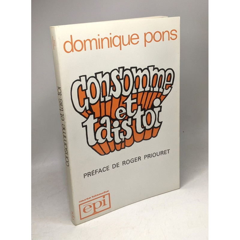 Consomme et tais toi - préface de Roger Priouret