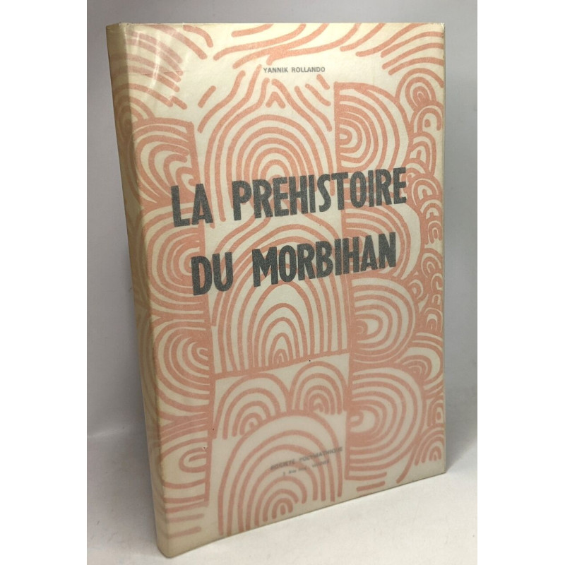 La préhistoire du Morbihan - le Vannetais littoral - 3e édition