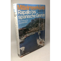 Mittelmeerküste. Rapallo bis spanische Grenze. Ein Führer für...