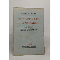 Le crepuscule de la monarchie/ Louis XVI et marie antoinette