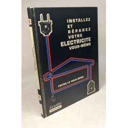 Installez et réparez votre électricité vous-même / Coll. "faites...