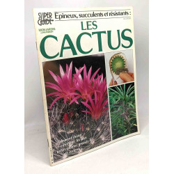 Les cactus - épineux succulents et résistants - super guide maison...